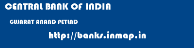 CENTRAL BANK OF INDIA  GUJARAT ANAND PETLAD   banks information 